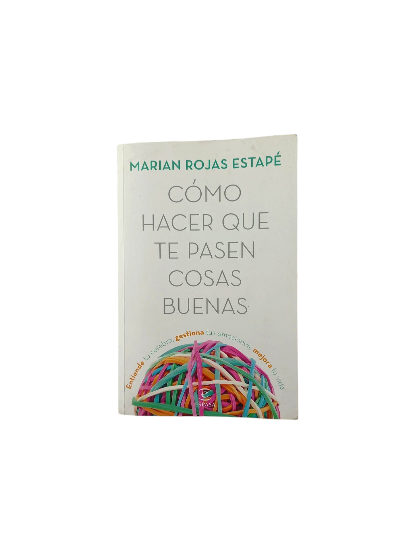 Cómo hacer que te pasen cosas buenas by Marian Rojas Estapé