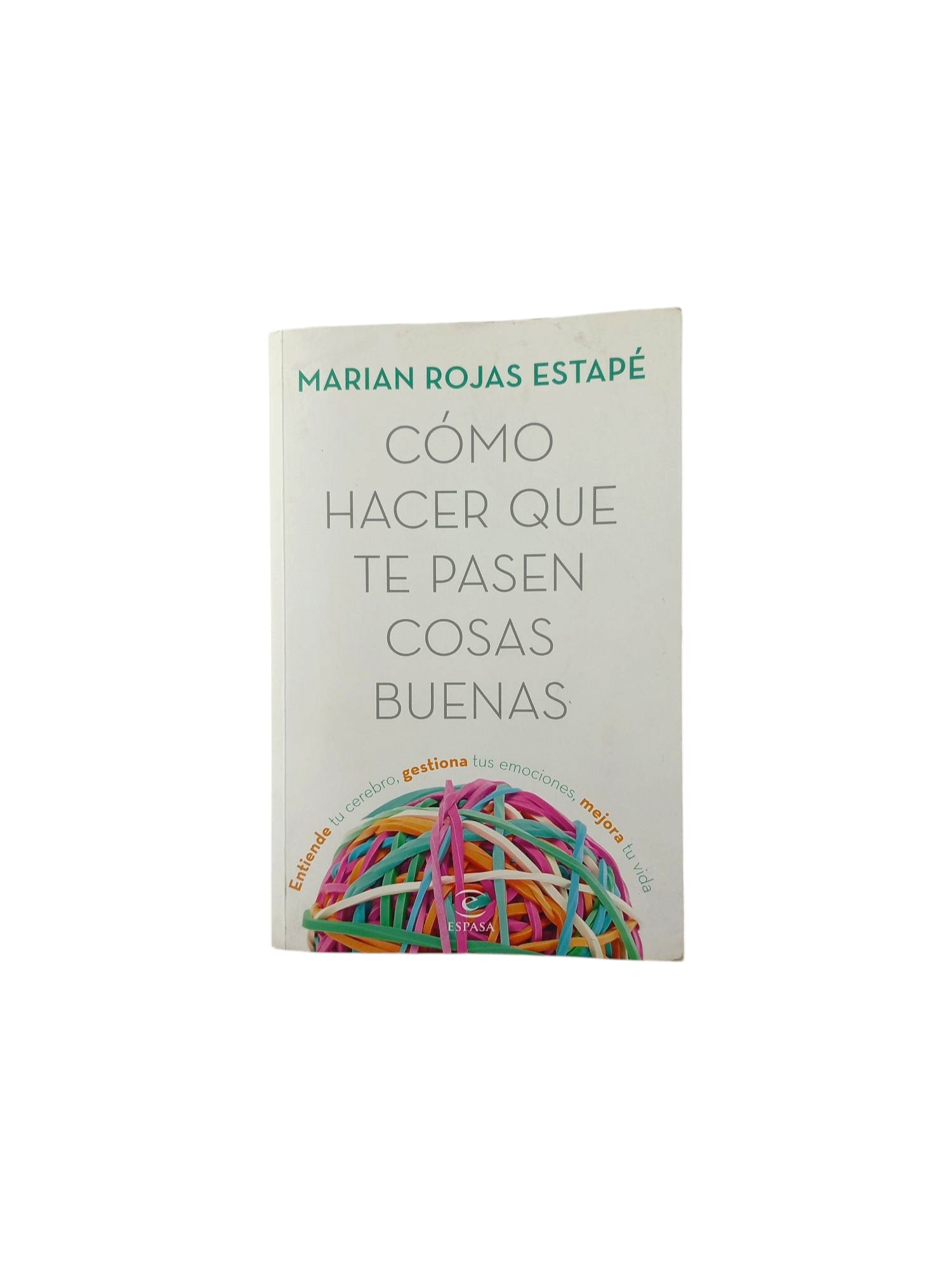 Cómo hacer que te pasen cosas buenas by Marian Rojas Estapé