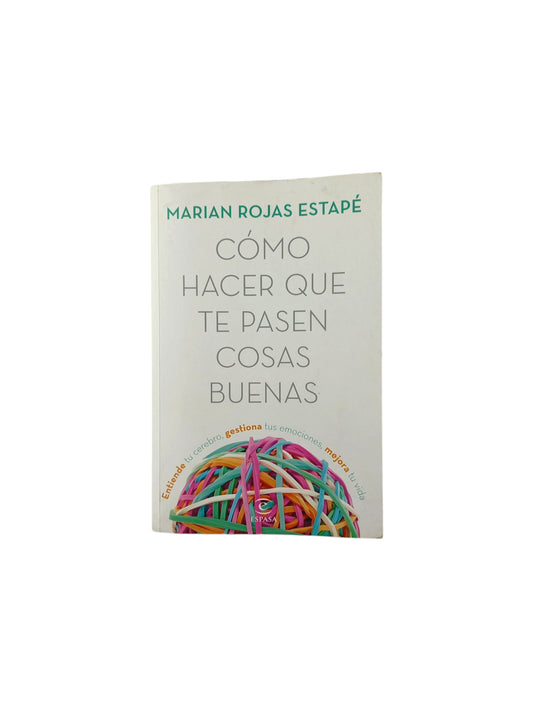 Cómo hacer que te pasen cosas buenas by Marian Rojas Estapé