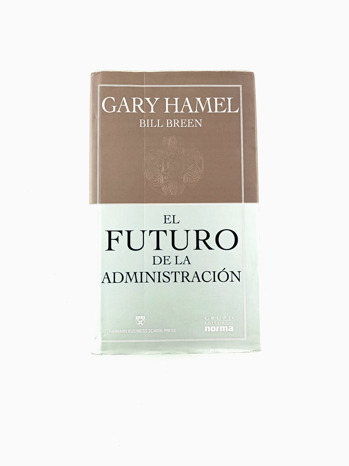 El futuro de la adminitración by Gary Hamel Bill Breen