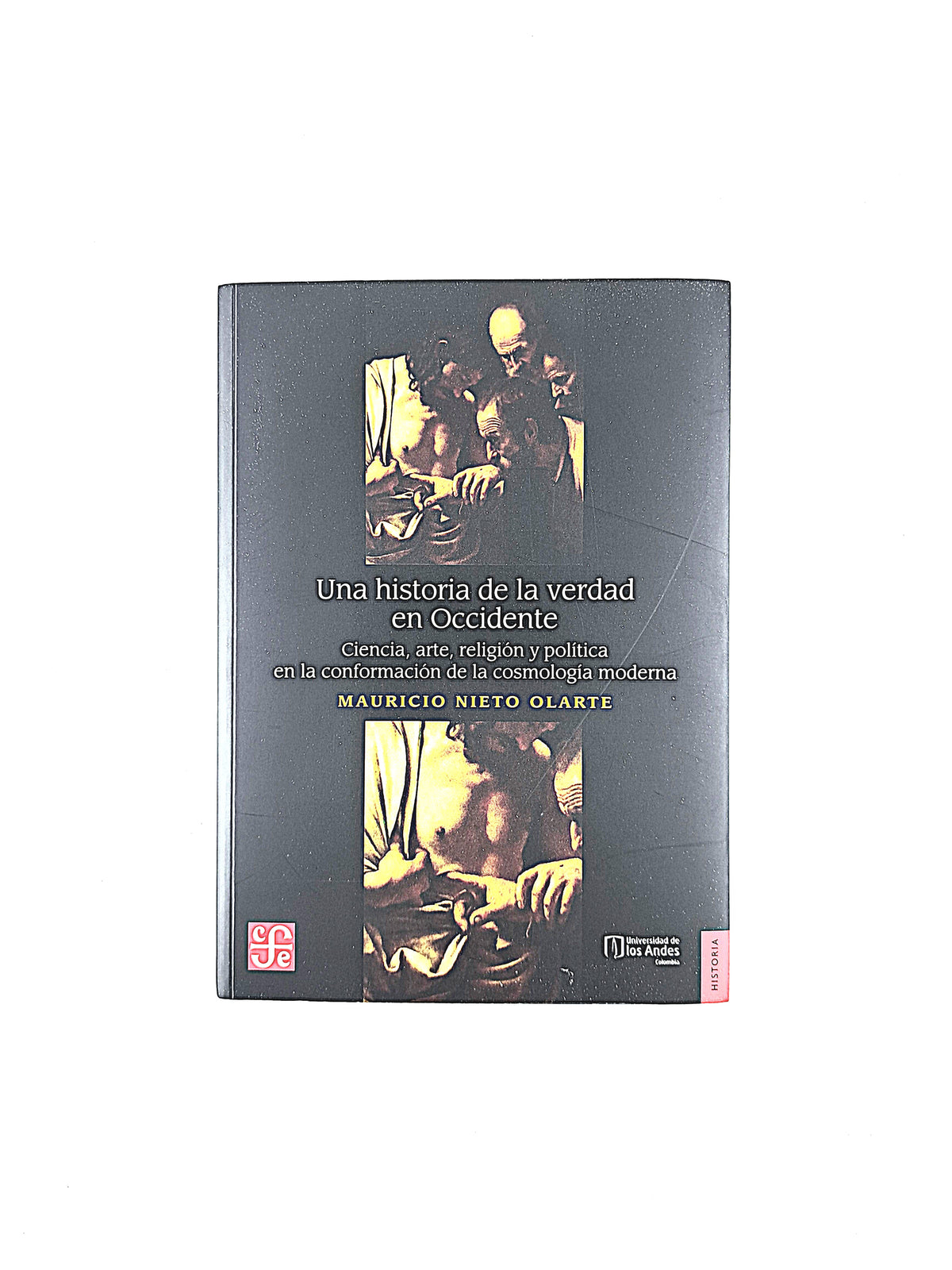 Una historia de la verdad en occidente ciencia, arte, religión y política en la conformación de la cosmología moderna by Mauricio Nieto Olarte