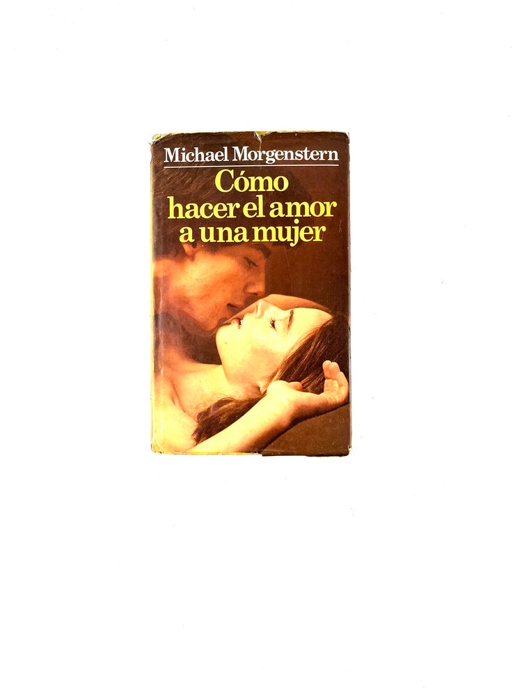 Cómo hacer el amor a una mujer by Michael Morgenstern