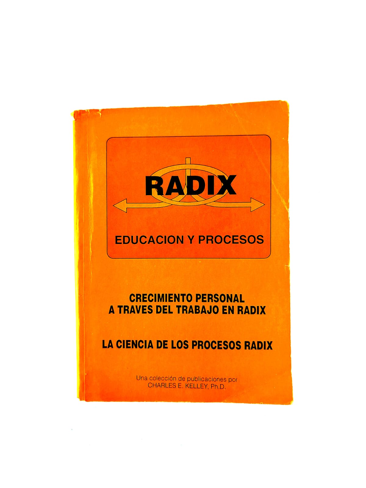 Radix Educación y procesos: Crecimiento personal a través del trabajo en radix. La ciencia de los procesos radix by Charles E Kelley