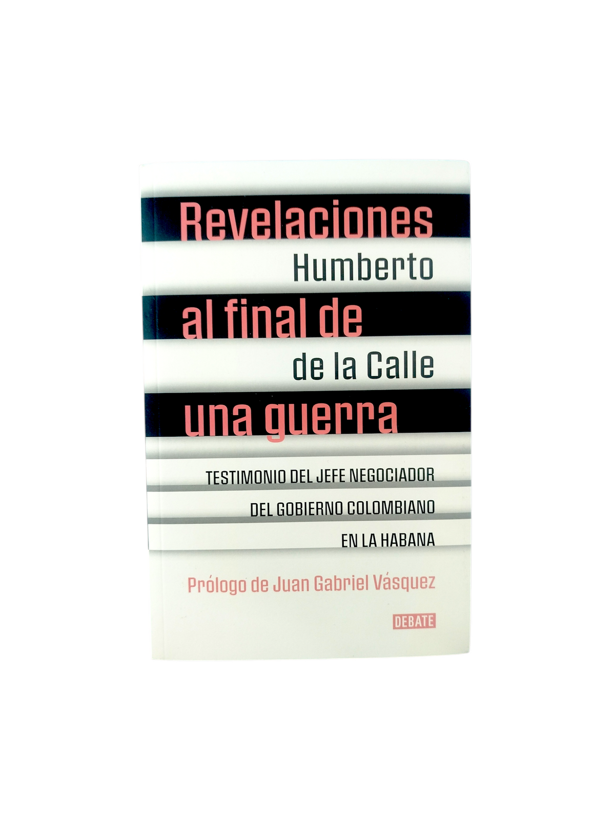 Revelaciones al final de una guerra by Humberto De La Calle