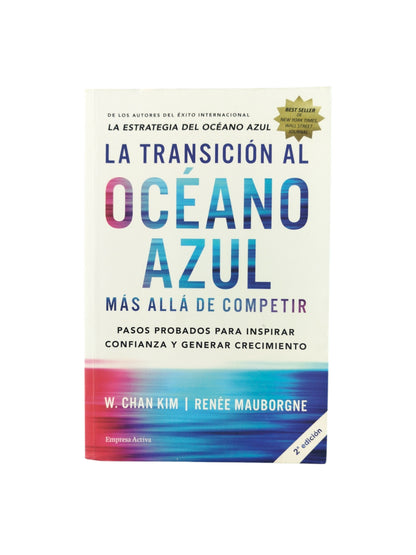 La transición al océano azul. Más allá de competir. Pasos probados para inspirar confianza y generar crecimiento. by W. Chan Kim y Renee Mauborgne