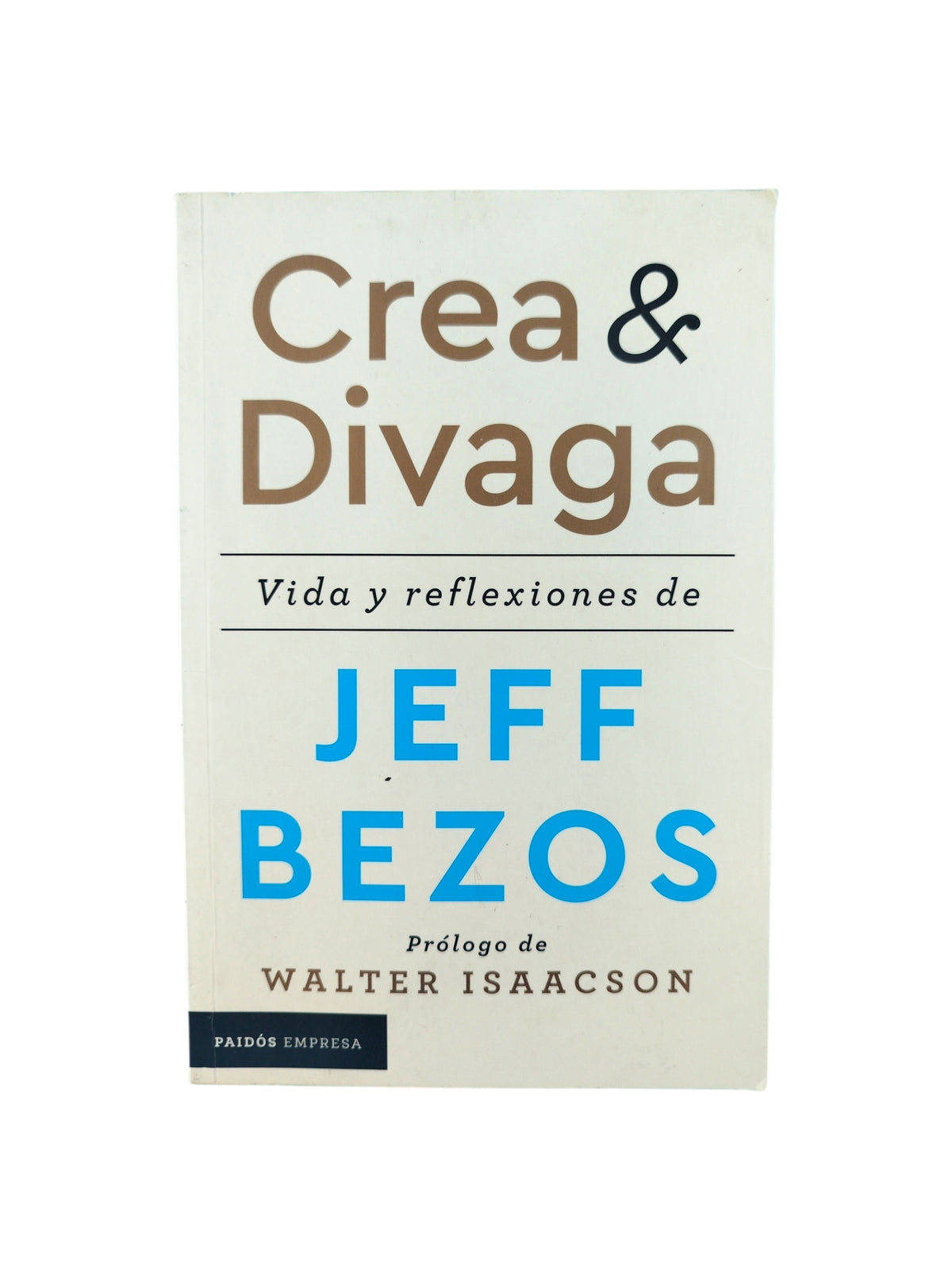 Crea y divaga Vida y reflexiones de Jeff Bezos by Jeff Bezos