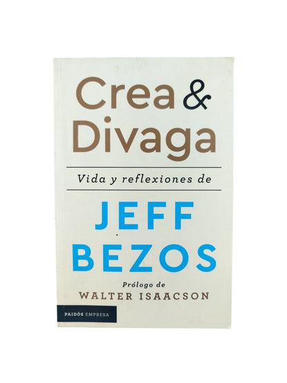 Crea y divaga Vida y reflexiones de Jeff Bezos by Jeff Bezos