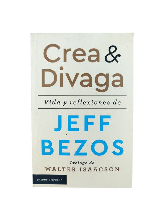 Crea y divaga Vida y reflexiones de Jeff Bezos by Jeff Bezos