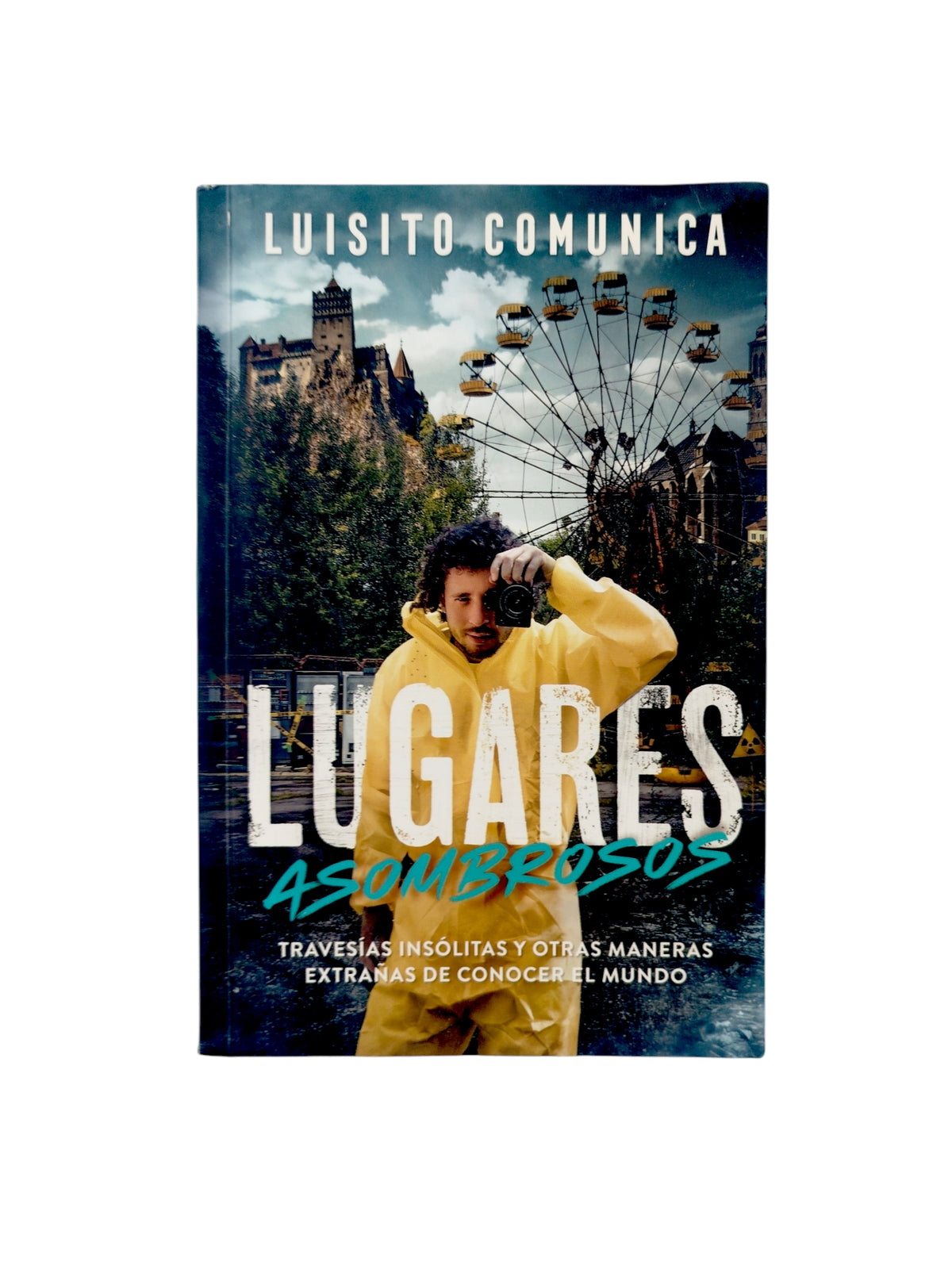 Lugares asombrosos. Travesías insólitas y otras maneras extrañas de conocer el mundo by Luisito Comunica