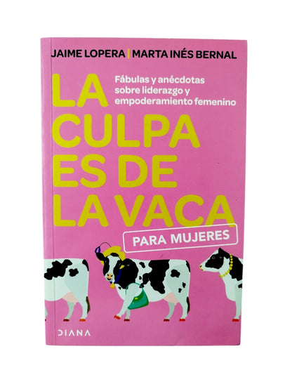 La culpa es de la vaca para mujeres by Jaime Lopera, Marta Inés Bernal