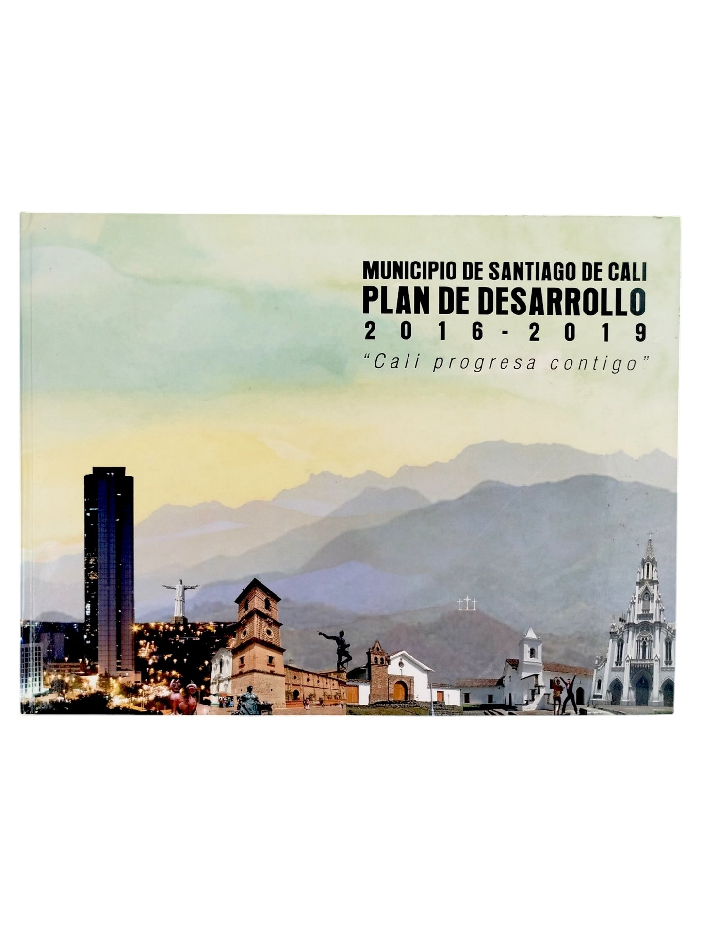 Municipio de Santiago de Cali. Plan de desarrollo 2016-2019 "Cali progresa contigo" by Varios