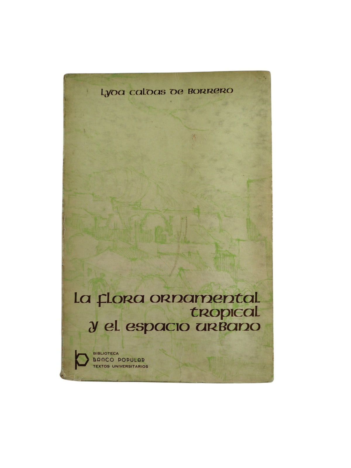 La flora ornamental tropical y el espacio urbano by Lyon caldas de borrero