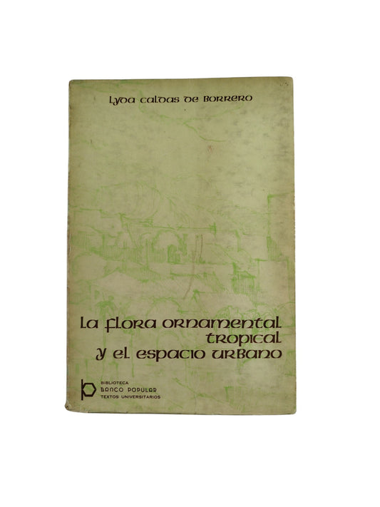 La flora ornamental tropical y el espacio urbano by Lyon caldas de borrero
