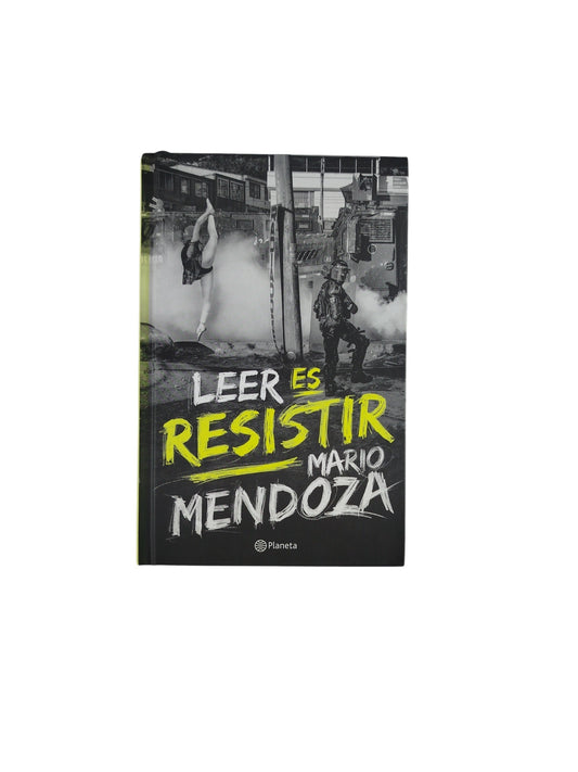 Leer es resistir by Mario Mendoza