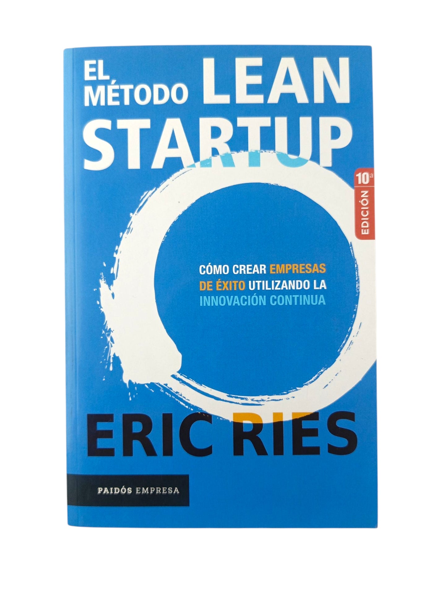El Método Lean Startup cómo crear empresas de éxito utilizando la innovación continua by Eric Ries