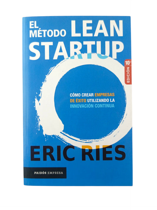 El Método Lean Startup cómo crear empresas de éxito utilizando la innovación continua by Eric Ries