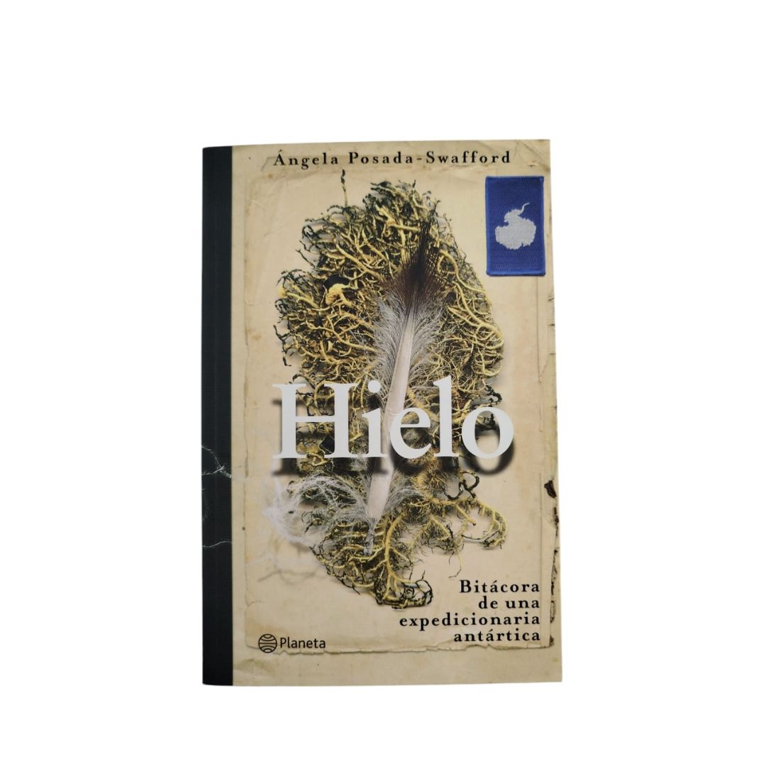 Hielo Bitácora de una Expedicionaria Antártica by angela posada-swafford