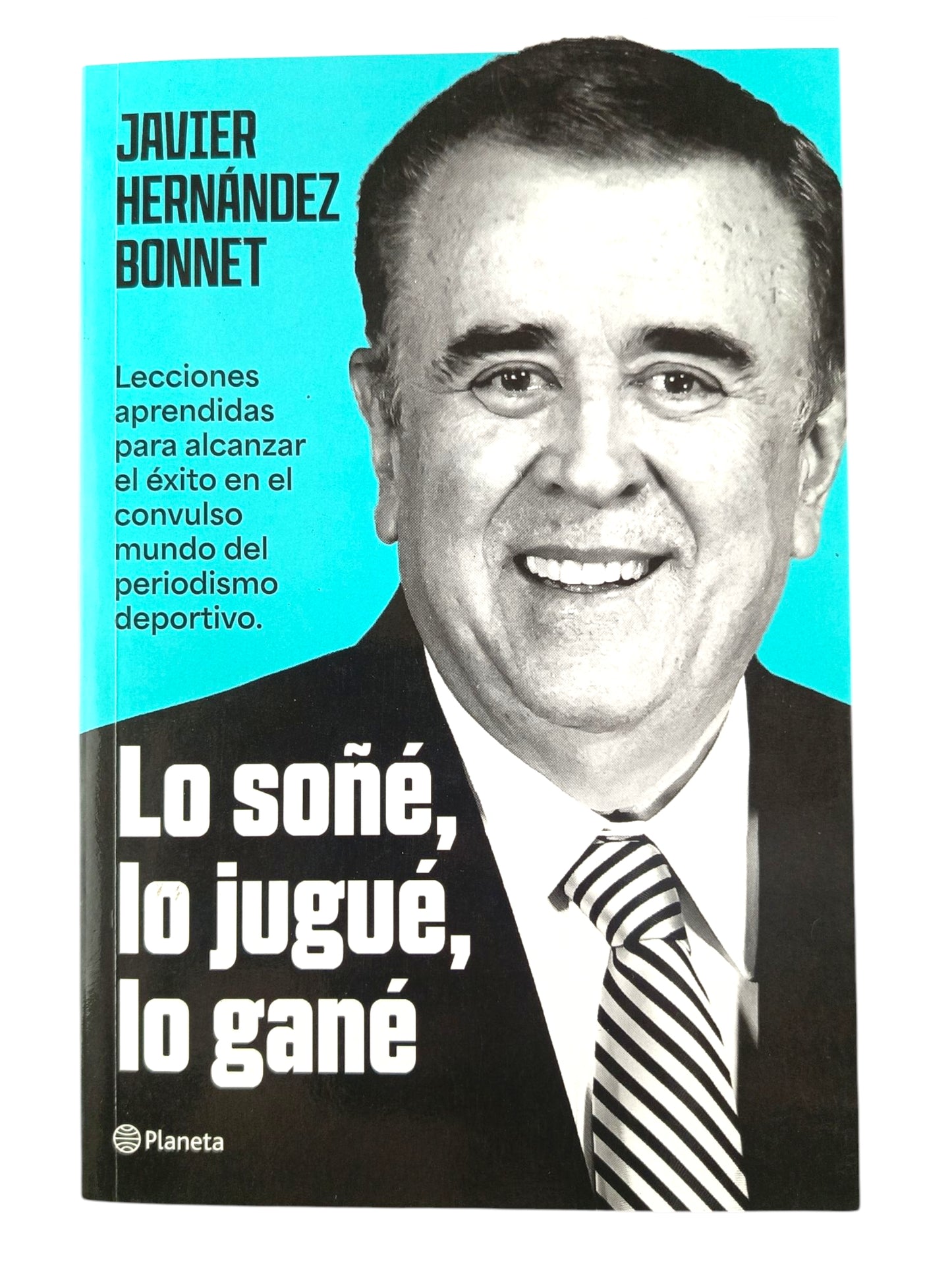 Lo soñé, lo jugué, lo gané: Lecciones aprendidas para alcanzar el exito en el convulso mundo del periodismo deportivo