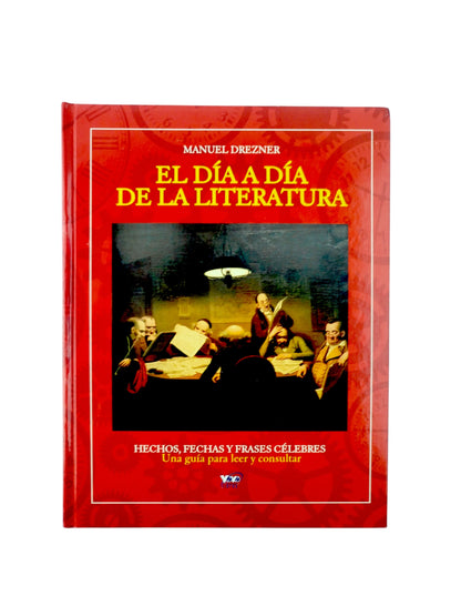 El día a día de la literatura. Hechos, Fechas y frases celebres una guia para leer y consultar by Manuel Drezner