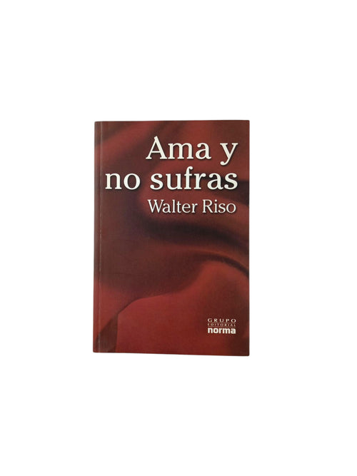 Ama y no sufras by Walter Riso
