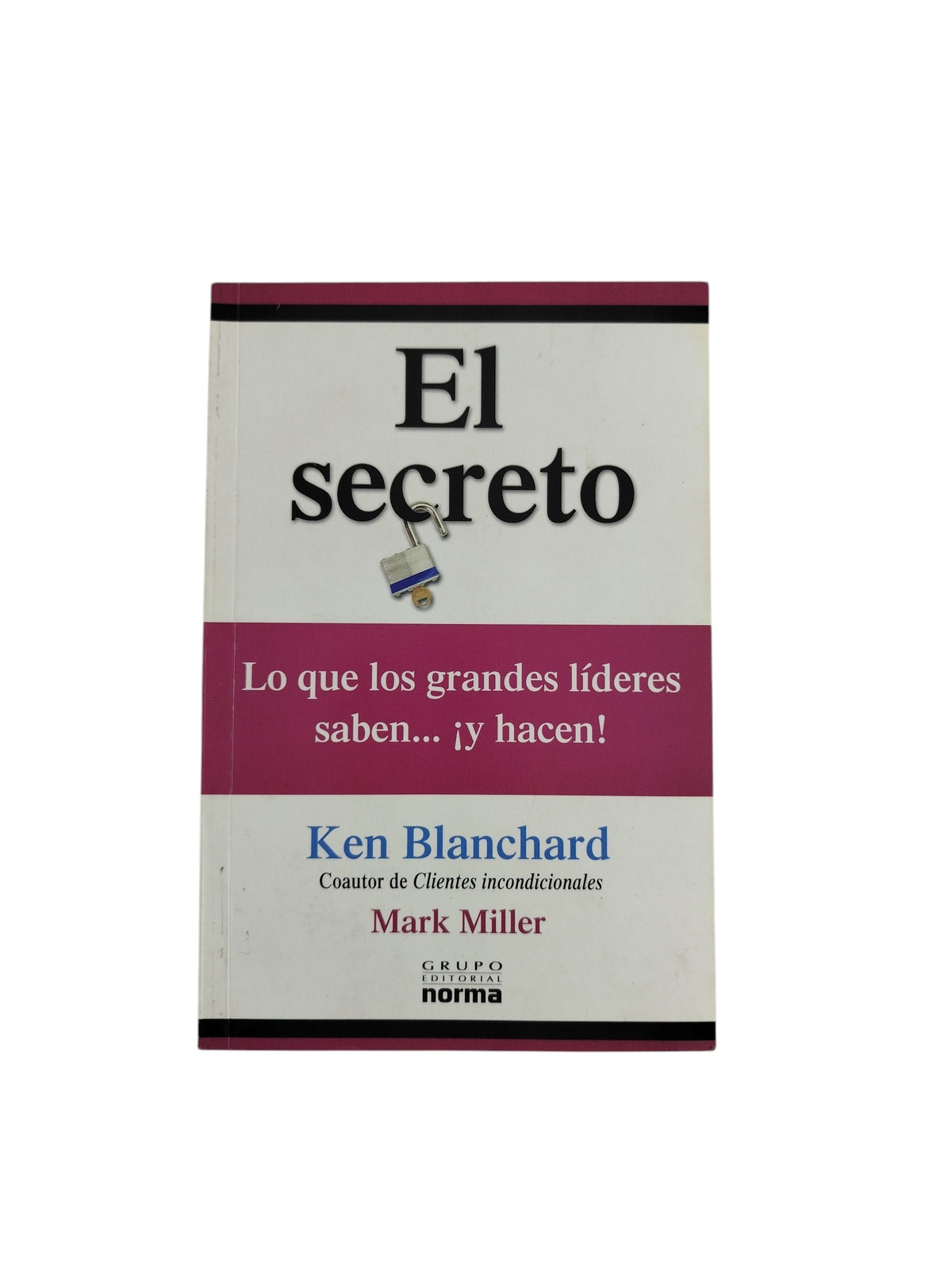 El secreto lo que los grandes lideres saben... ¡y hacen! by ken Blanchard