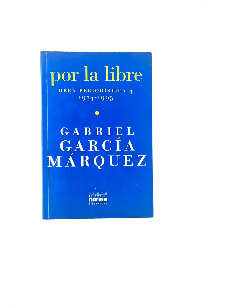 Por la libre obra periodística 4 1974-1995 by Gabriel García Márquez