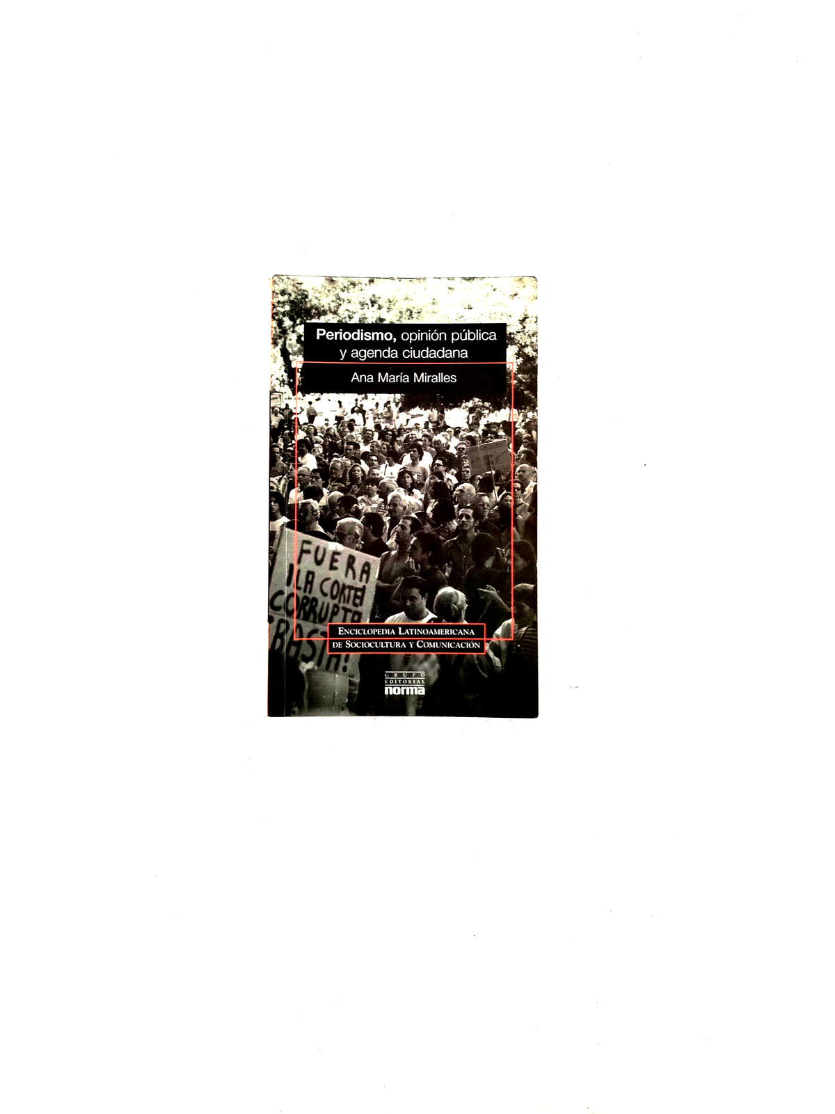 Periodismo, opinión pública y agenda ciudadana by Ana María Miralles