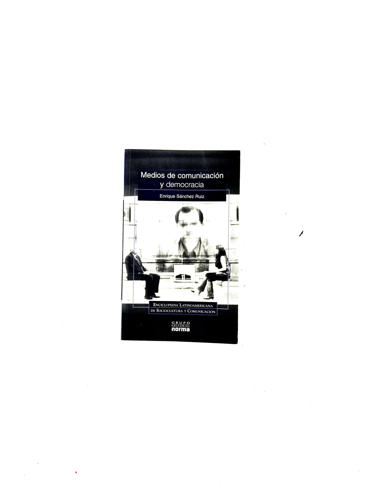 Medios de comunicación y democracia by Enrique Sánchez Ruiz