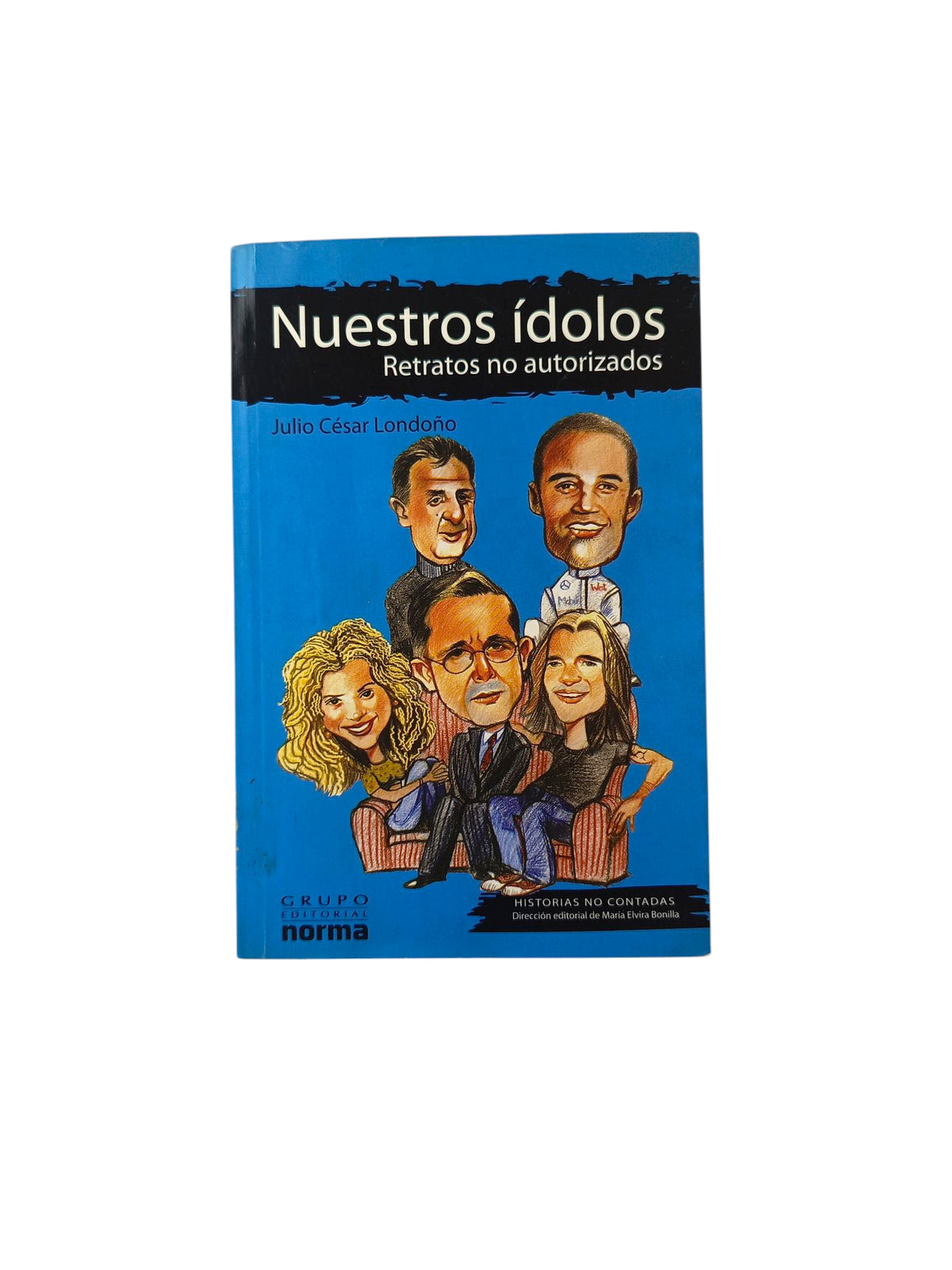 Nuestros ídolos Retratos no autorizados by Julio César Londoño
