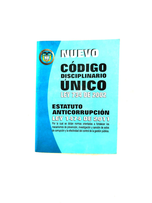 Nuevo Código Disciplinario Único Ley 734 de 2002 y Estatuto Anticorrupción Ley 1474