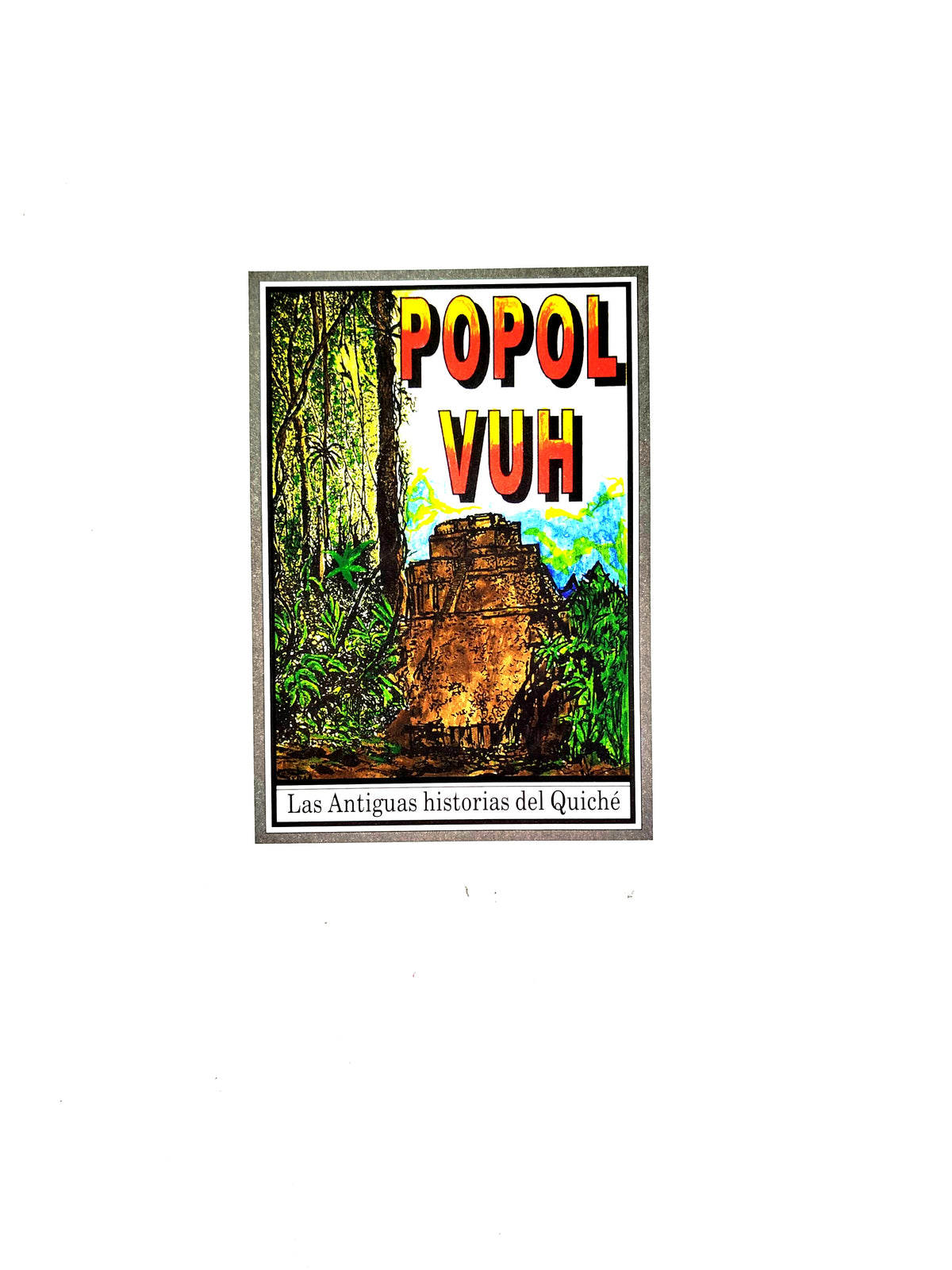 Popol Vuh- Las Antiguas historias del Quiché by Anonimo