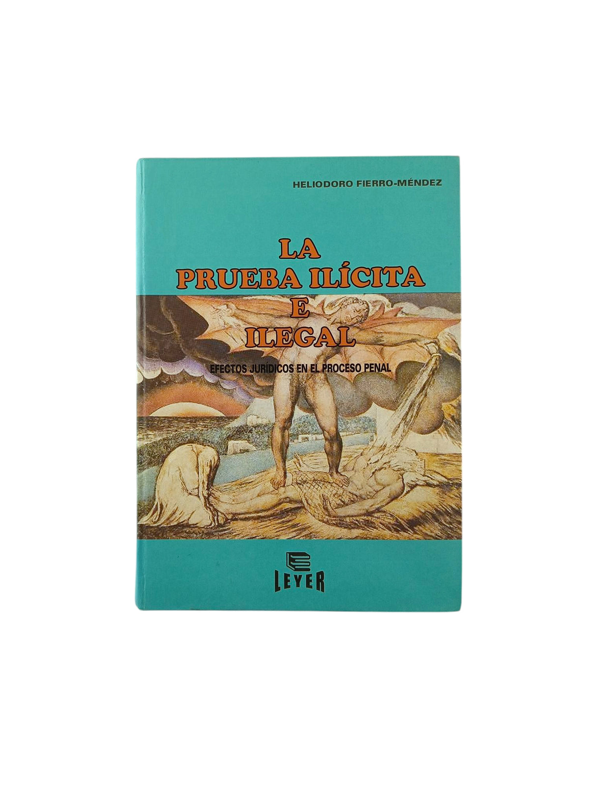 La prueba ilícita e ilegal by Heliodoro Fierro Méndez