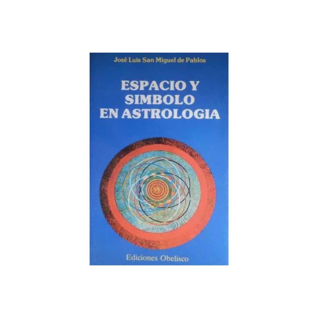 Espacio y símbolo en astrología by José Luis San Miguel De Pablos