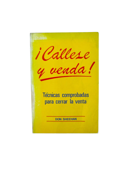 ¡Cállese y venda! Técnicas comprobadas para cerrar la venta by Don Sheehan
