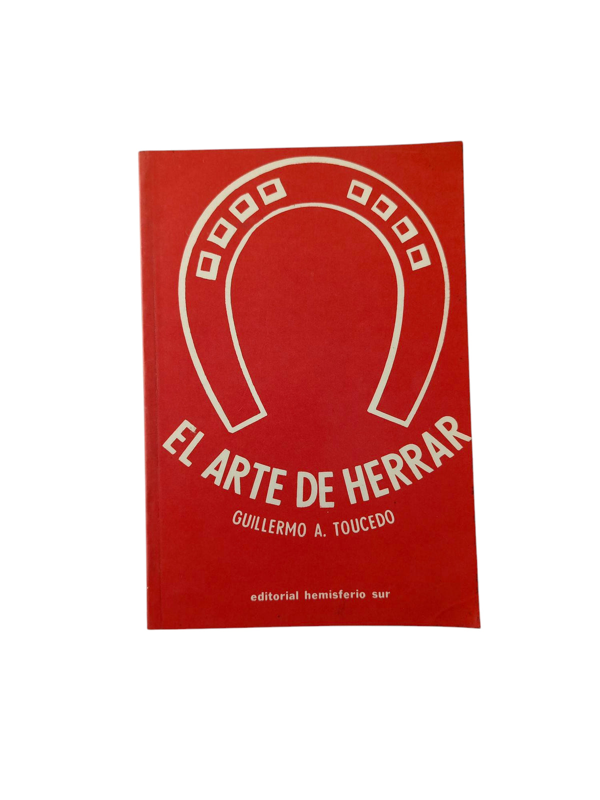 El Arte de Herrar by Guillermo A. Toucedo