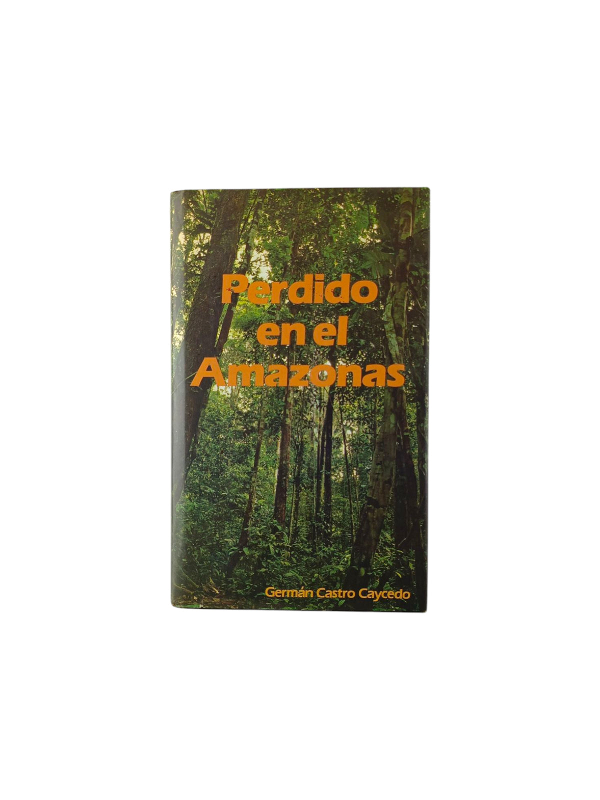 Perdido en el amazonas by Germán Castro Caycedo