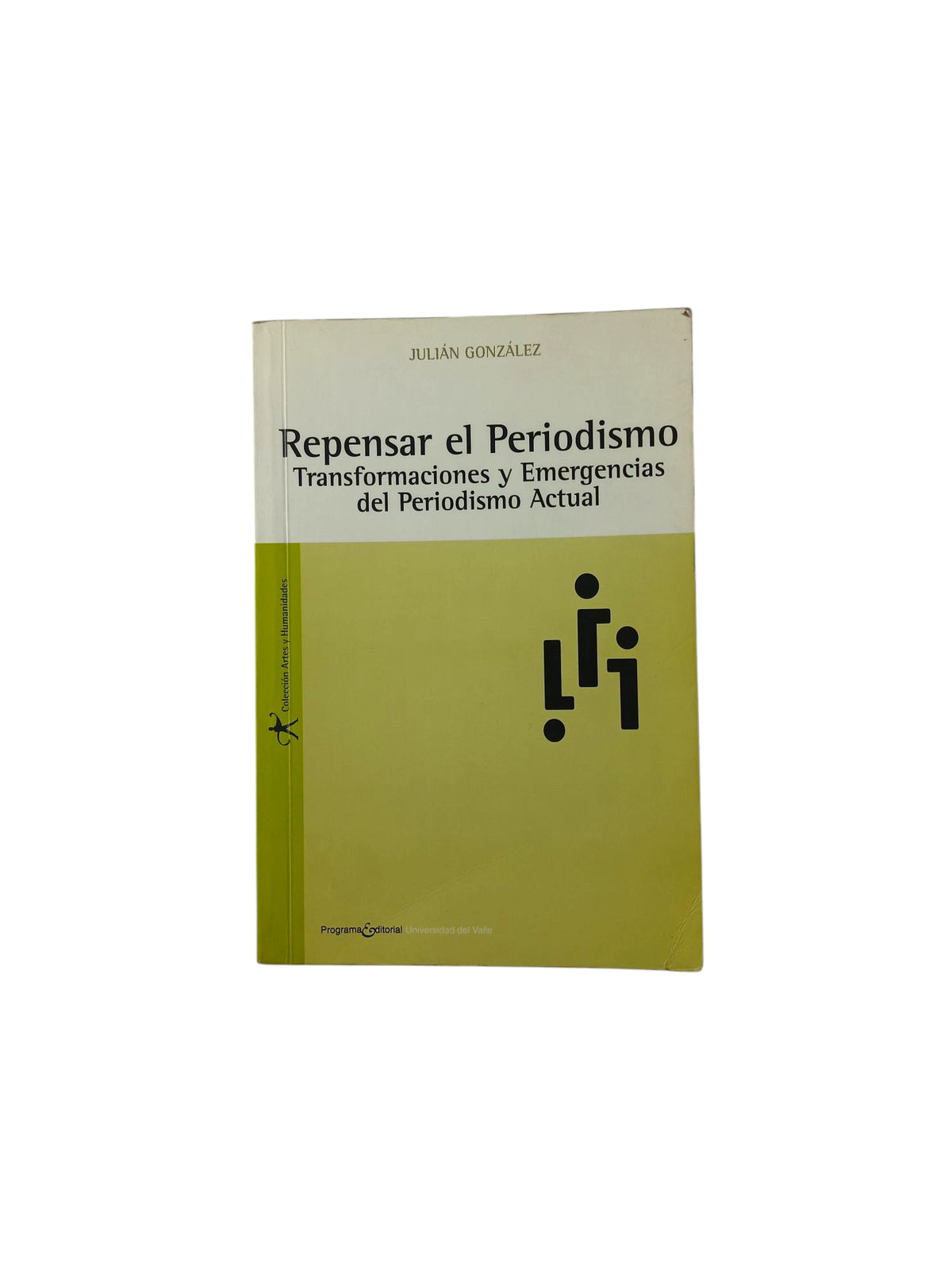 Repensar el periodismo transformaciones y emergencias del periodismo actual by Julián González