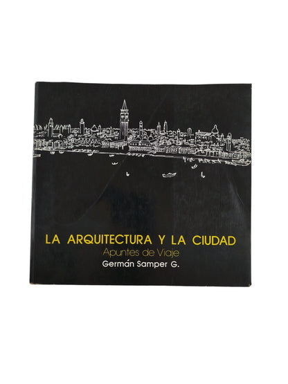La arquitectura y la cuidad apuntes de viaje by German Samper G