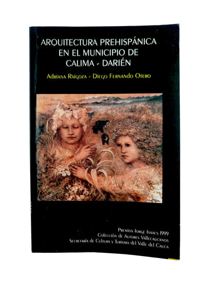 Arquitectura prehispánica en el municipio de Calima-Darién by Adriana Raigoza-Diego Fernando Otero