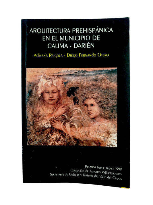 Arquitectura prehispánica en el municipio de Calima-Darién by Adriana Raigoza-Diego Fernando Otero