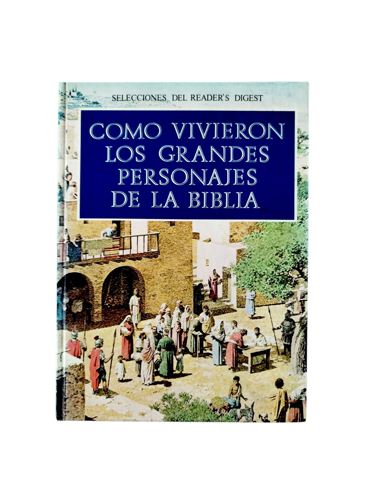 Como vivieron los grandes personajes de la Biblia by Varios