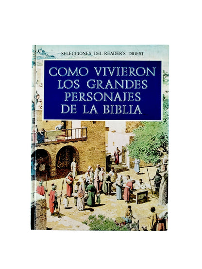 Como vivieron los grandes personajes de la Biblia by Varios