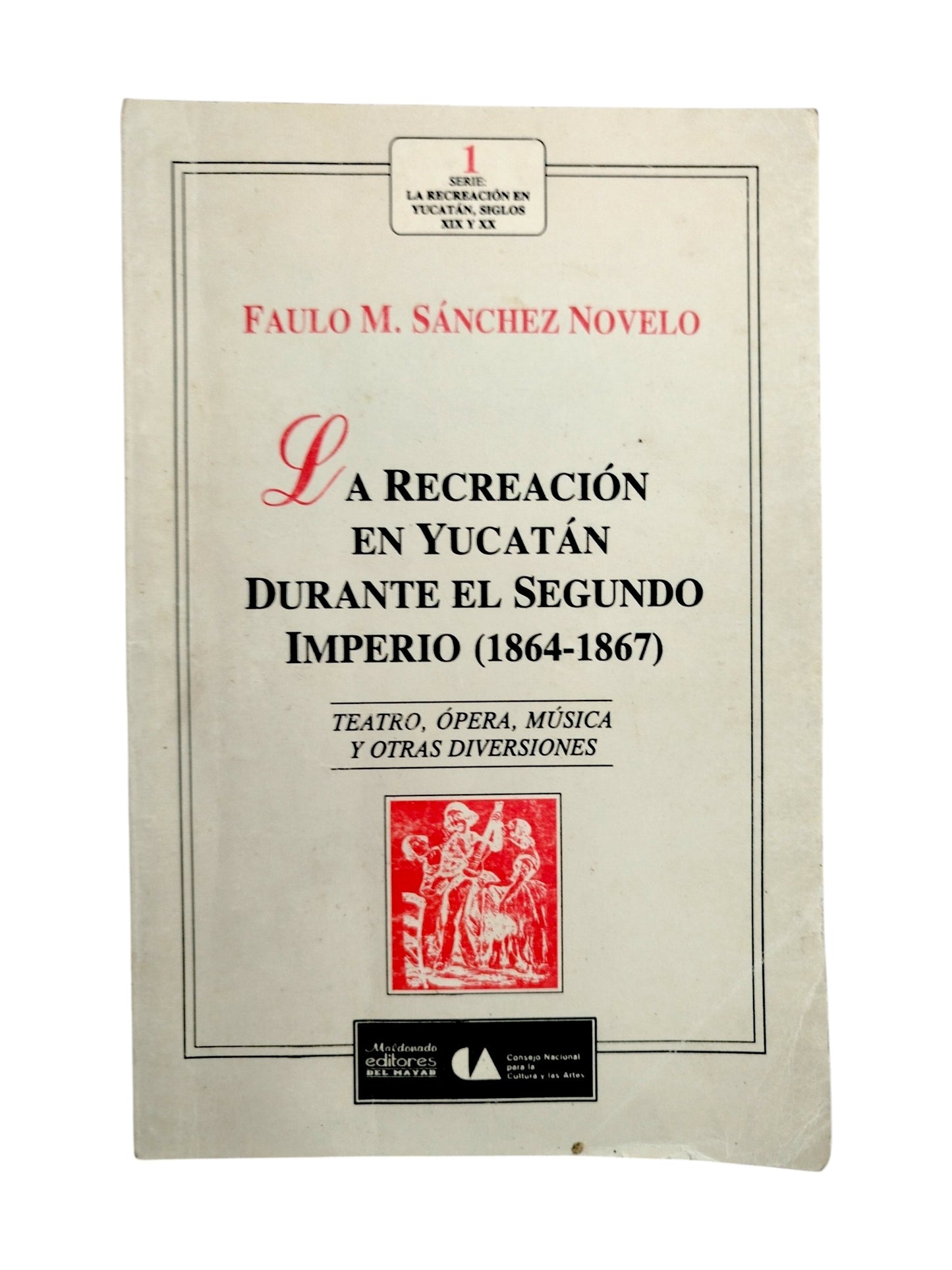 La recreación en Yucatán durante el segundo imperio (1864-1867) by Faulo M. Sánchez Novelo