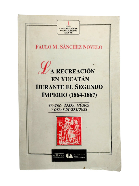 La recreación en Yucatán durante el segundo imperio (1864-1867) by Faulo M. Sánchez Novelo