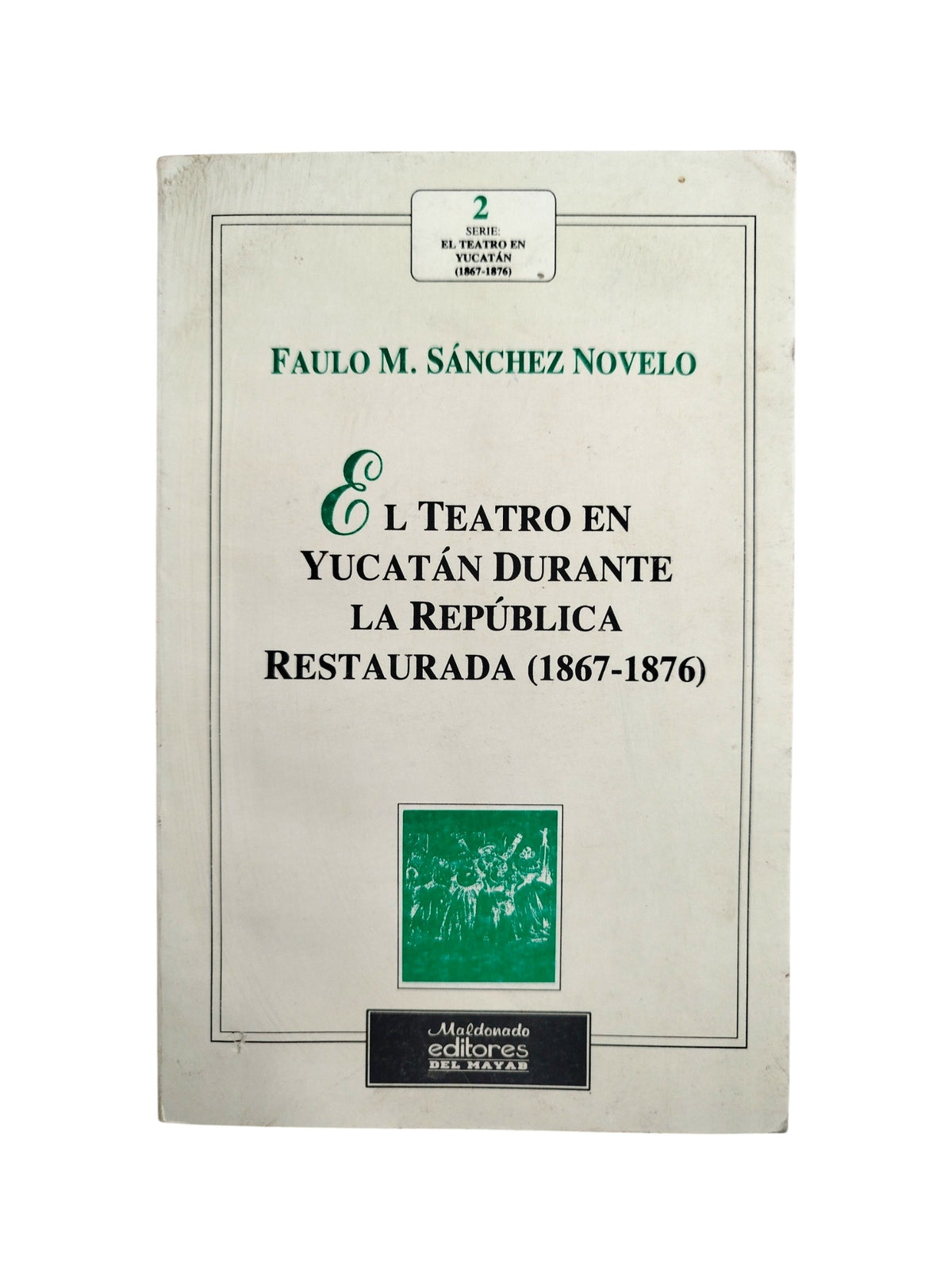 El teatro en Yucatán durante la republica restaurada (1867-1876) by Faulo M. Sánchez Novelo