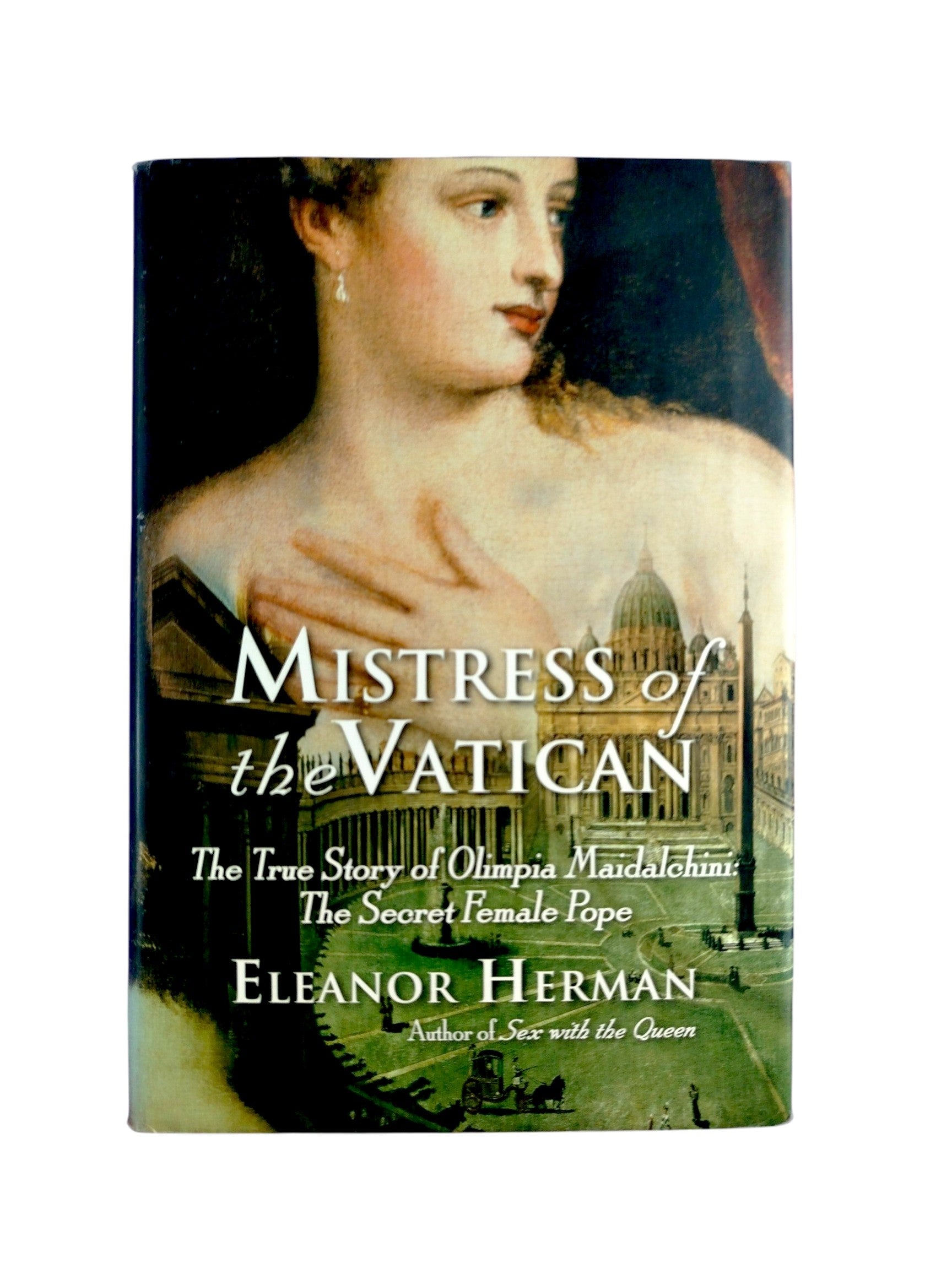 Mistress of the Vatican: The True Story of Olimpia Maidalchini: The Secret Female Pope by Eleanor Herman