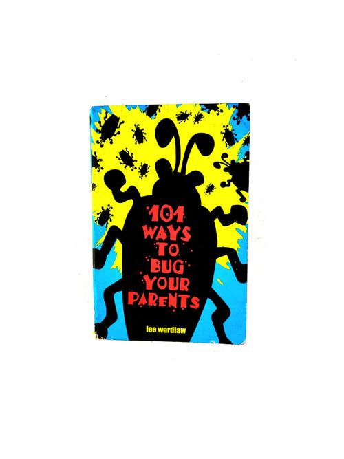 101 ways to bug your parents by Lee Wardlaw