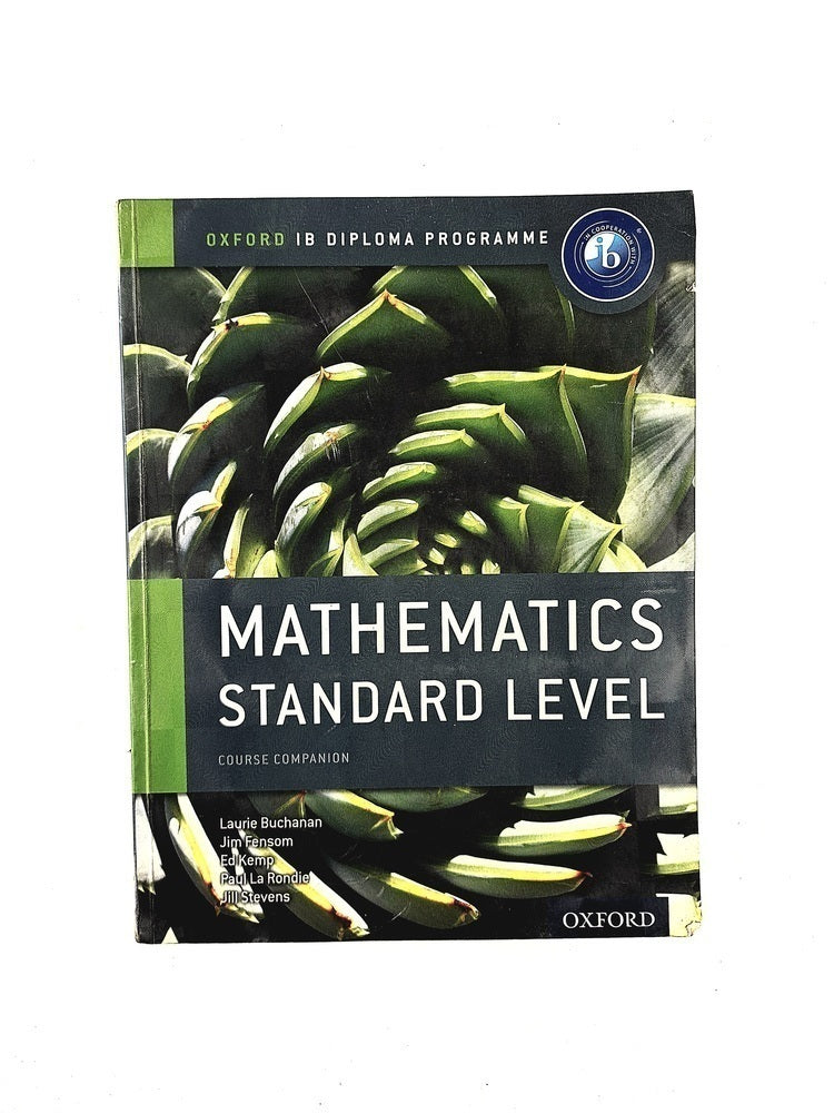 Mathematics standard level course companion by Laurie Buchanan Jim Fensom Ed Kemp Paul La Rondie Jill Stevens