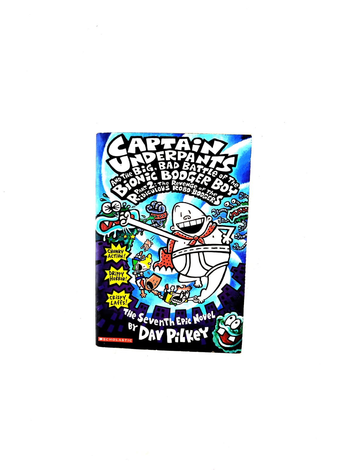 Captain underpants and the big, bad battle of the bionic booger boy part 2: the revenge of the ridiculous robo-boogers by Dav Pilkey