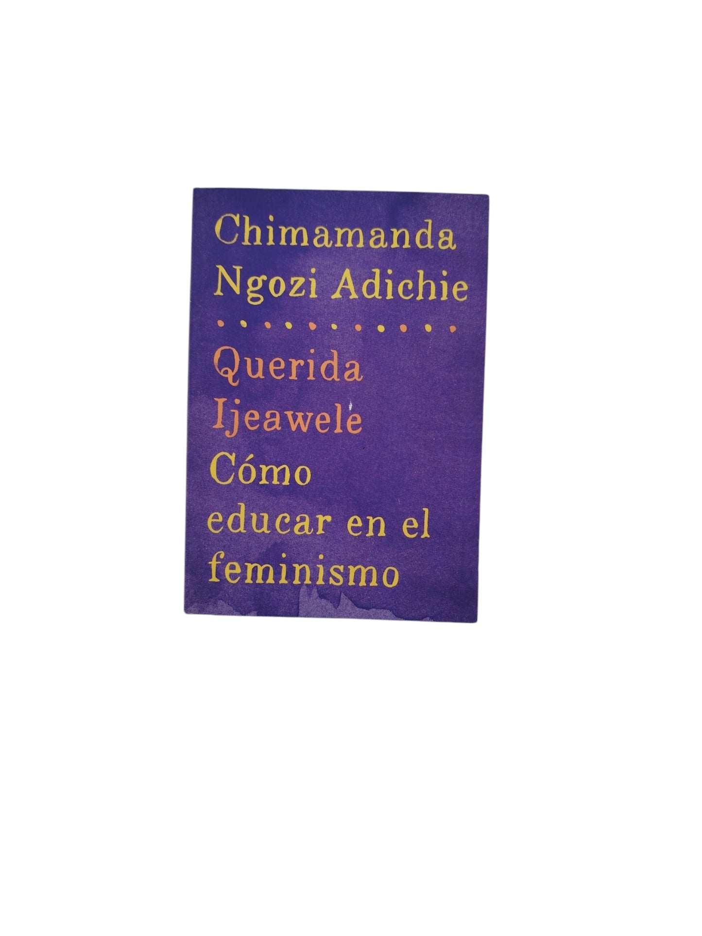 Querida Ijeawele Cómo educar en el Feminismo